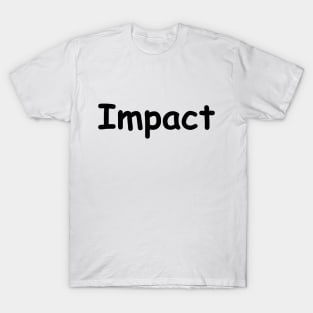 Impact not in Impact T-Shirt